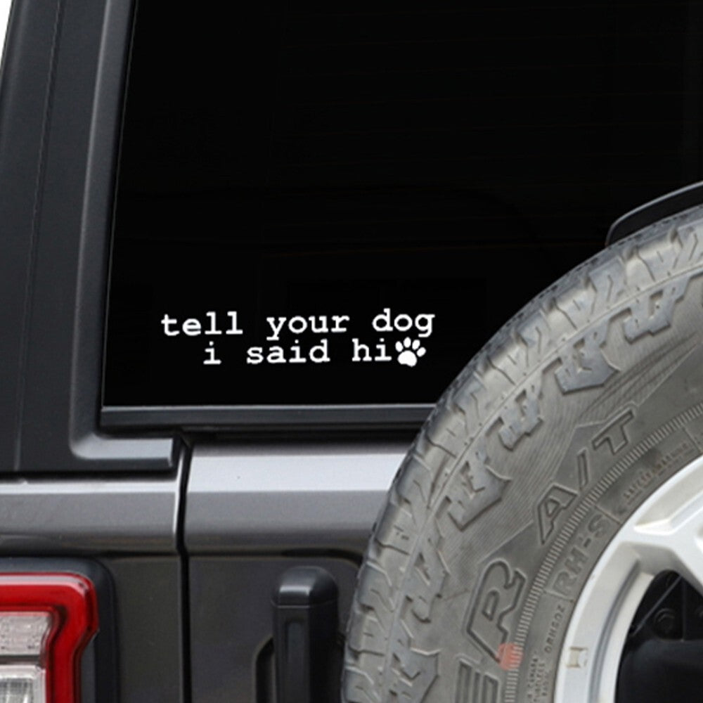 Tell Your Dog I Said Hi Car Window Vinyl Decal Window Sticker Love Dogs Funny